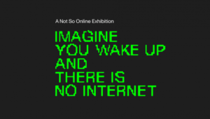 Imagine you wake p and there is no internet. Written in green neon